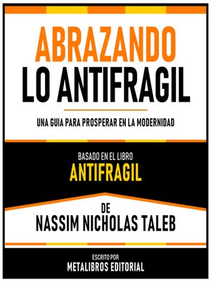 cover image of Abrazando Lo Antifragil--Basado En El Libro Antifragil De Nassim Nicholas Taleb